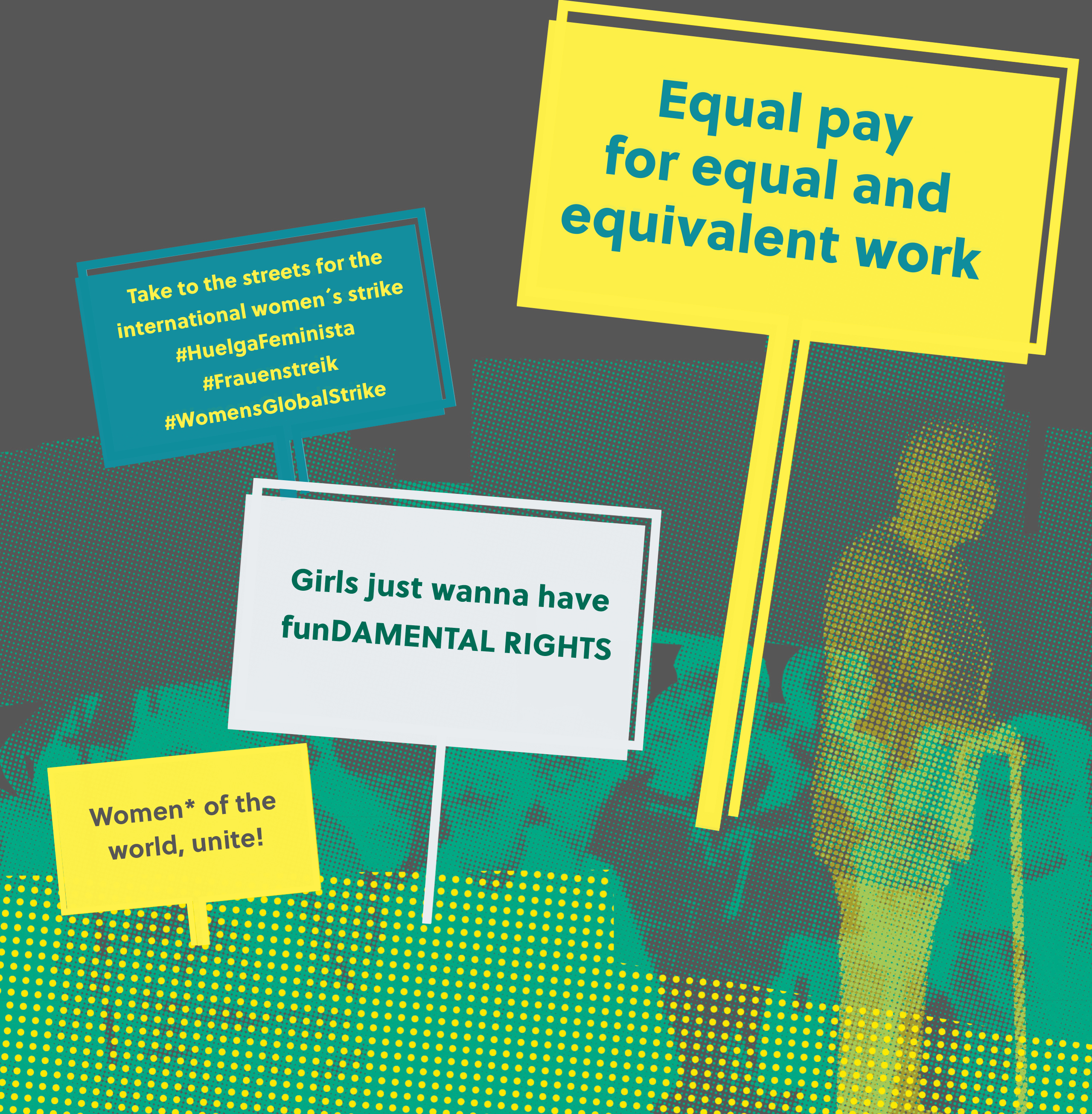 Banner with the demands: Equal pay for equal and equivalent work, Take to the streets for the women's strike #HuelgaFeminista #WomensGlobalStrike, Girls hjust wanna habe funDAMENTAL RIGHTS, Women* of the world, unite!