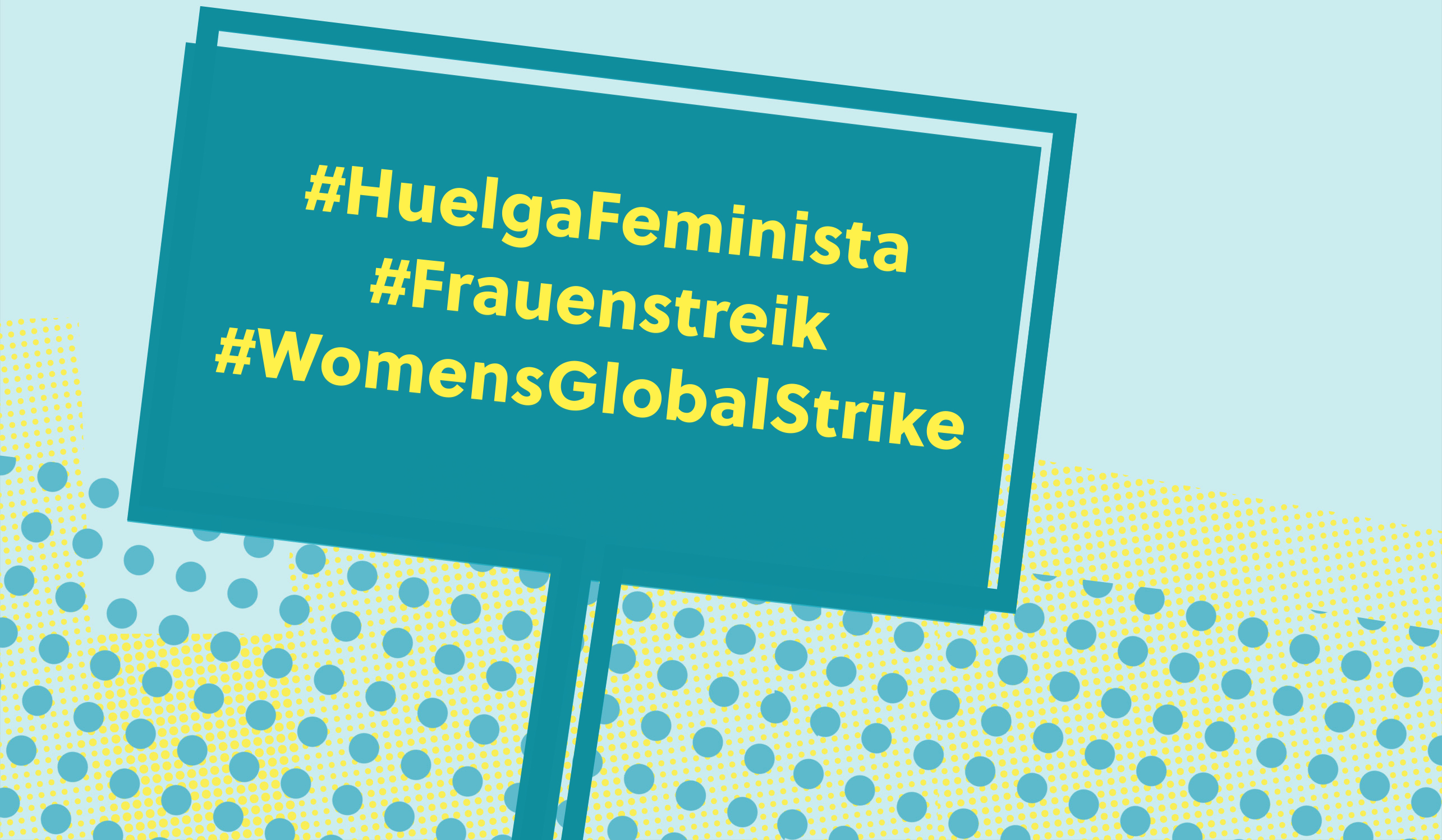 Banner mit Forderung/Banner with the demand: #HuelgaFeminista, #Frauenstreik, #WomensGlobalStrike
